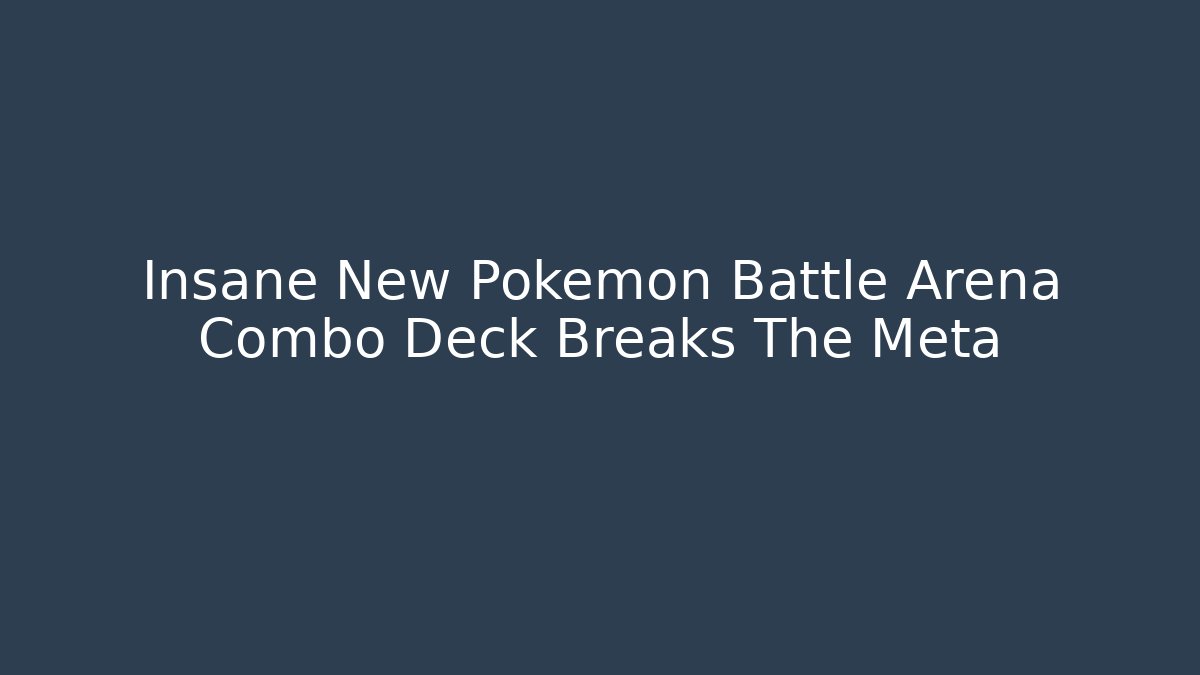 Insane New Pokemon Battle Arena Combo Deck Breaks The Meta
