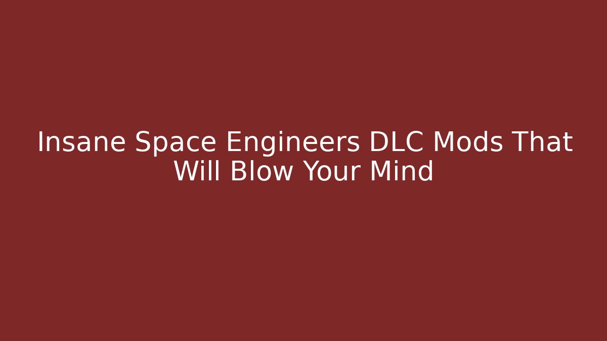 Insane Space Engineers DLC Mods That Will Blow Your Mind
