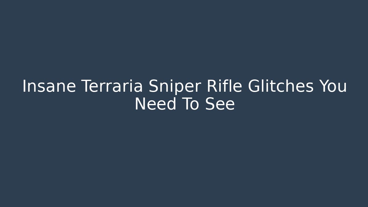 Insane Terraria Sniper Rifle Glitches You Need To See
