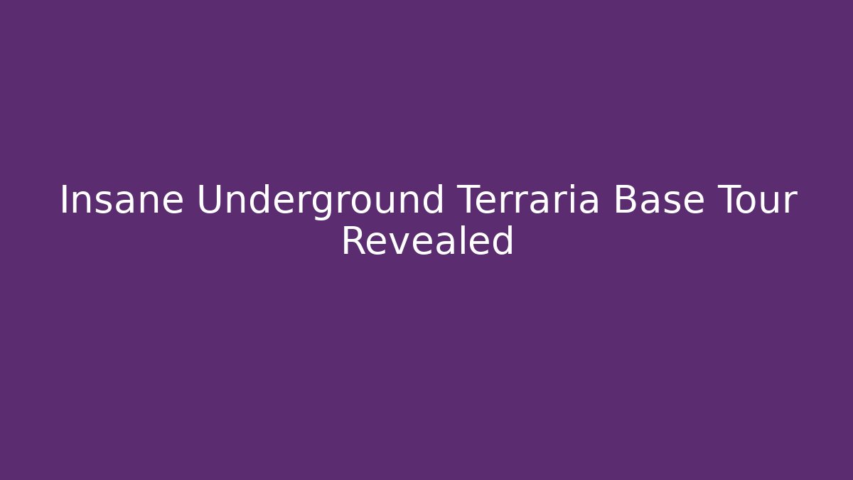 Insane Underground Terraria Base Tour Revealed