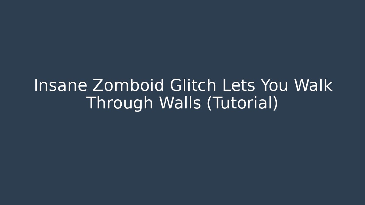 Insane Zomboid Glitch Lets You Walk Through Walls (Tutorial)