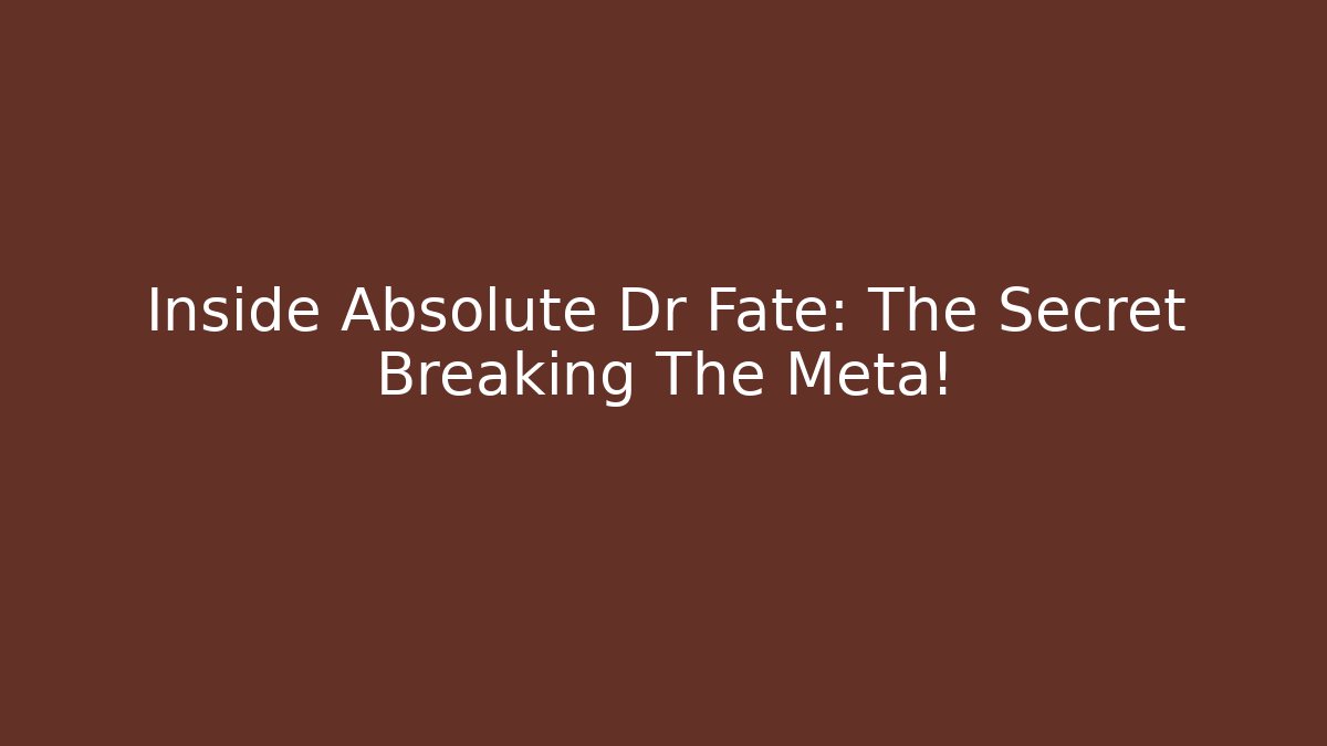 Inside Absolute Dr Fate: The Secret Breaking The Meta!