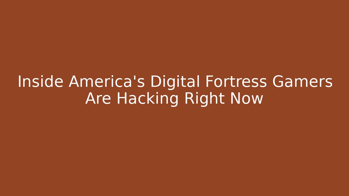 Inside America’s Digital Fortress Gamers Are Hacking Right Now