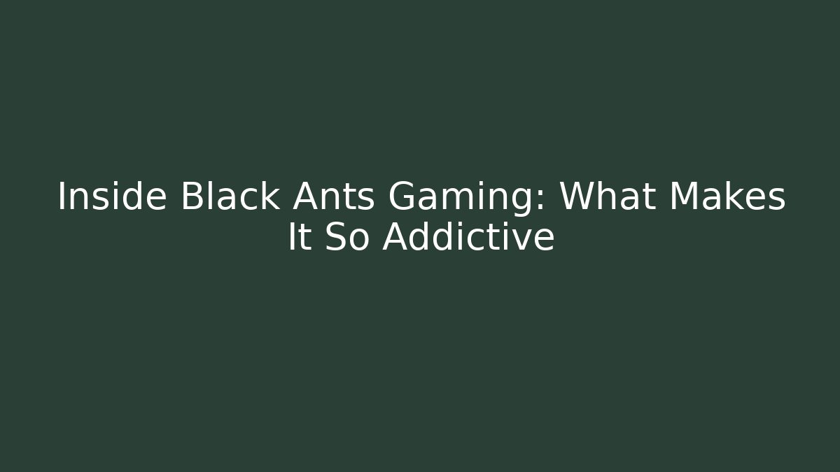 Inside Black Ants Gaming: What Makes It So Addictive