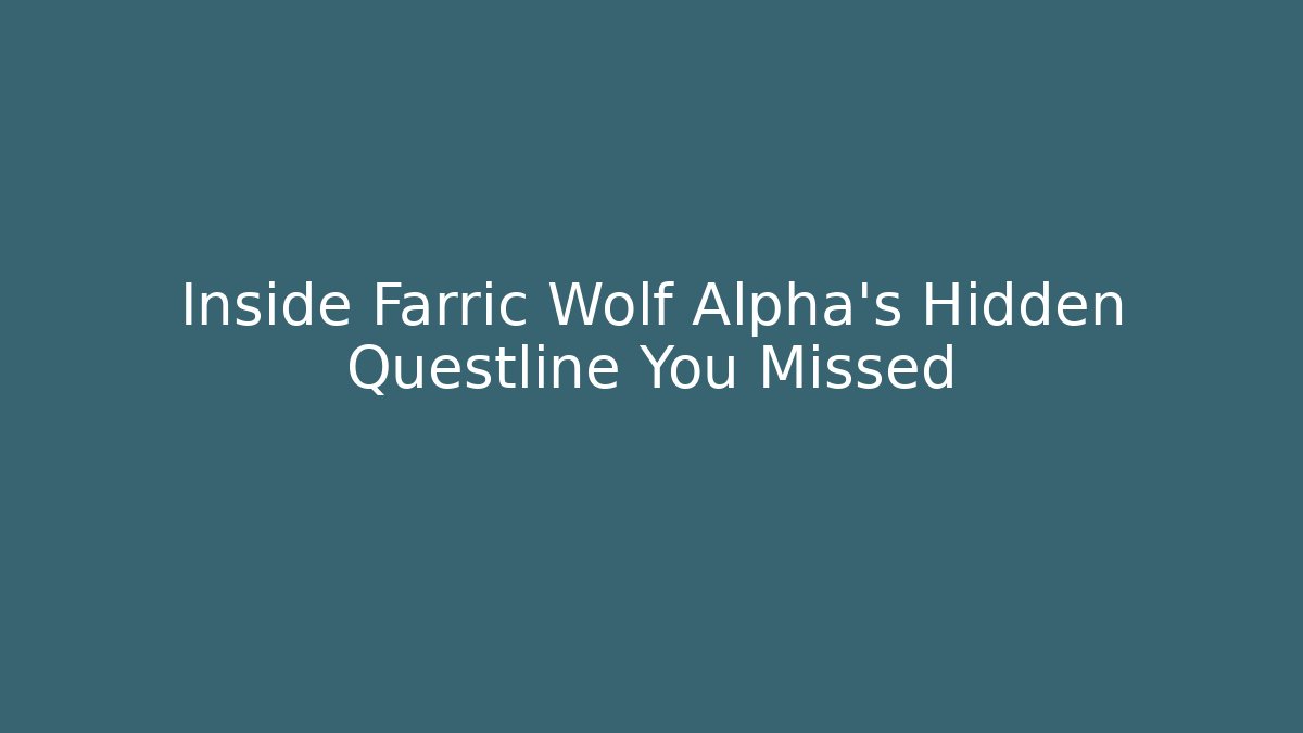 Inside Farric Wolf Alpha’s Hidden Questline You Missed