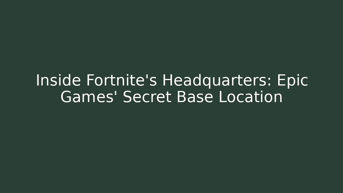 Inside Fortnite's Headquarters: Epic Games' Secret Base Location