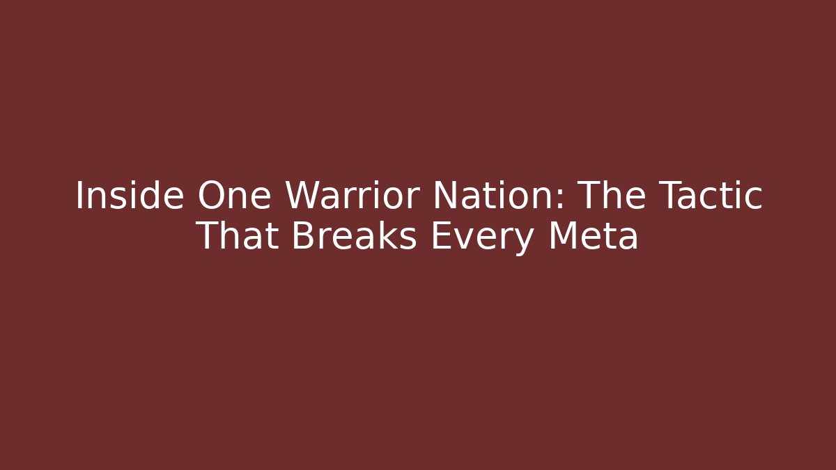Inside One Warrior Nation: The Tactic That Breaks Every Meta