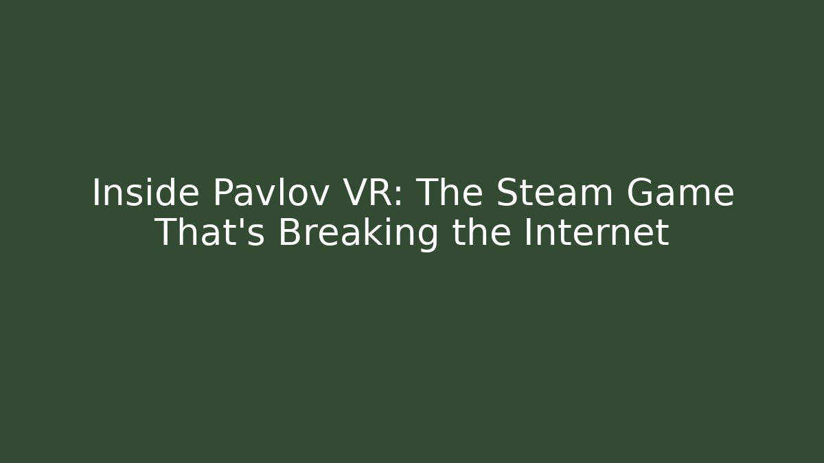 Inside Pavlov VR: The Steam Game That’s Breaking the Internet