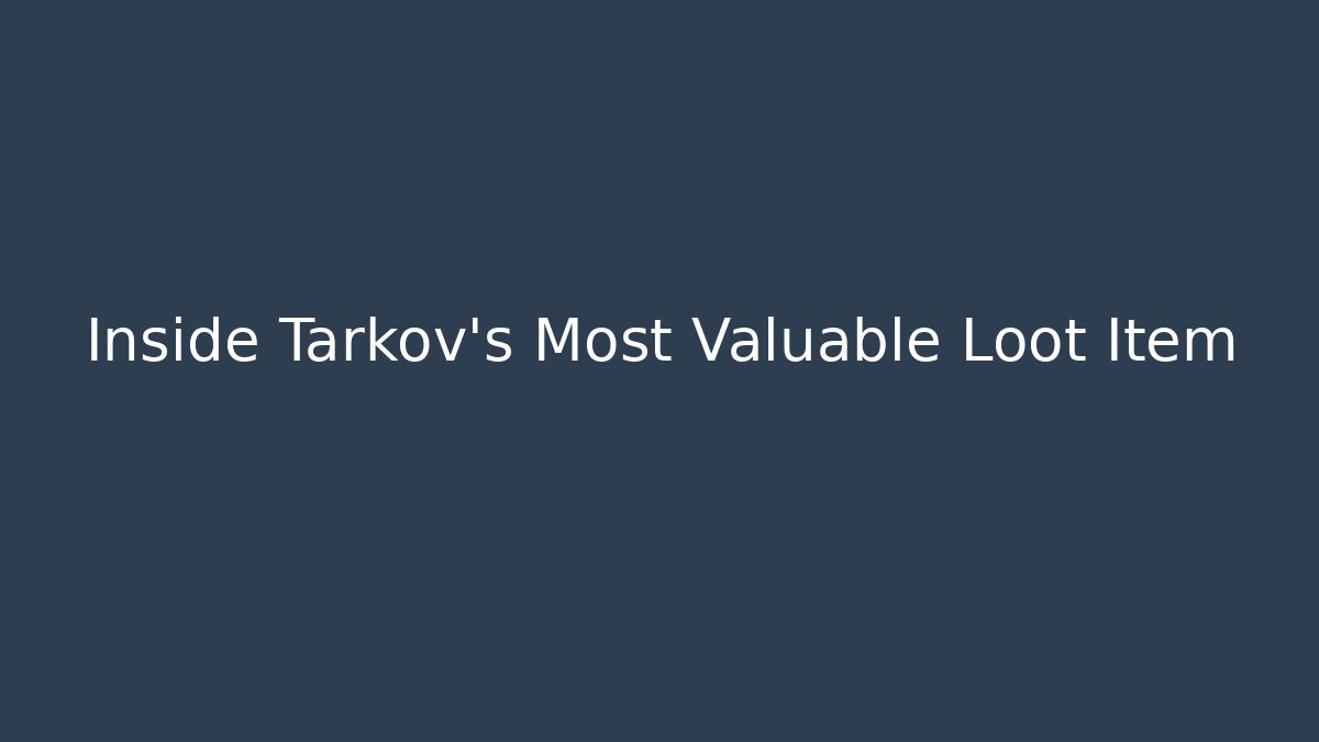 Inside Tarkov’s Most Valuable Loot Item
