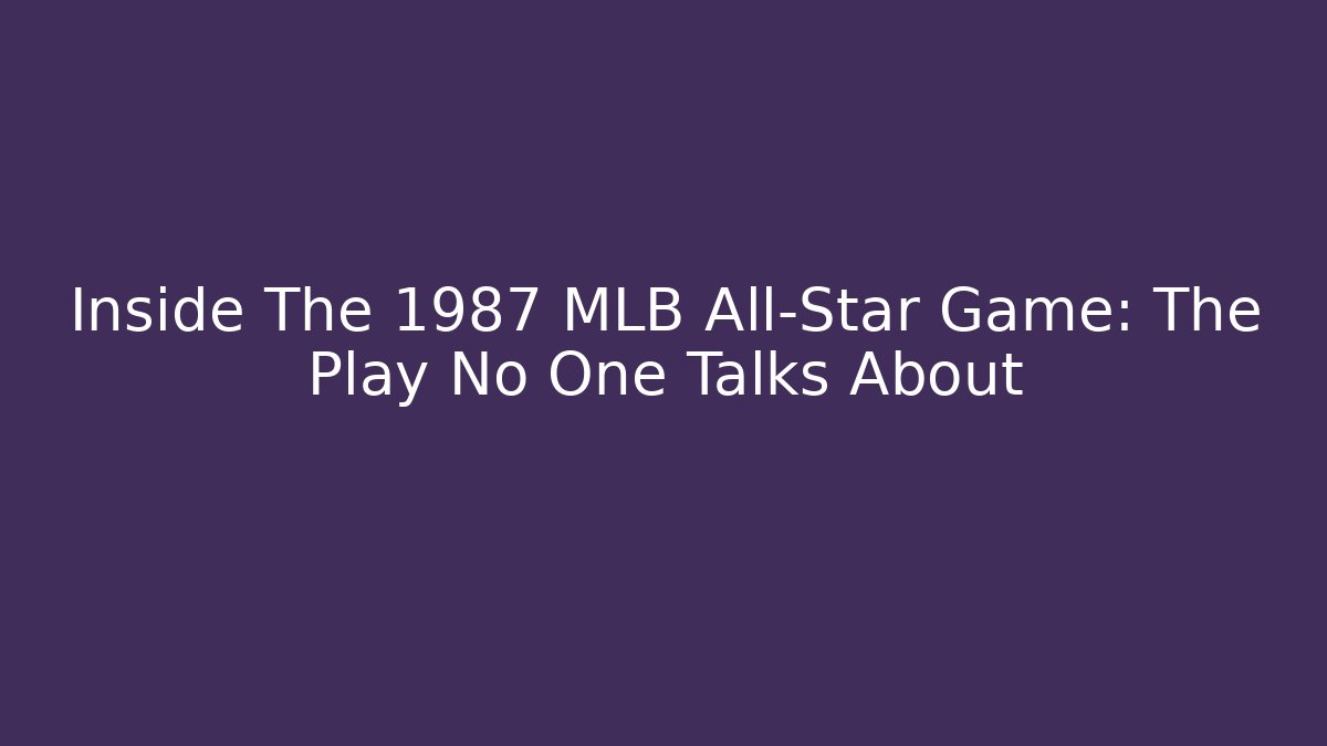 Inside The 1987 MLB All-Star Game: The Play No One Talks About