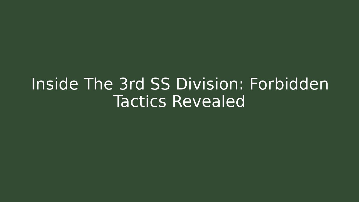 Inside The 3rd SS Division: Forbidden Tactics Revealed