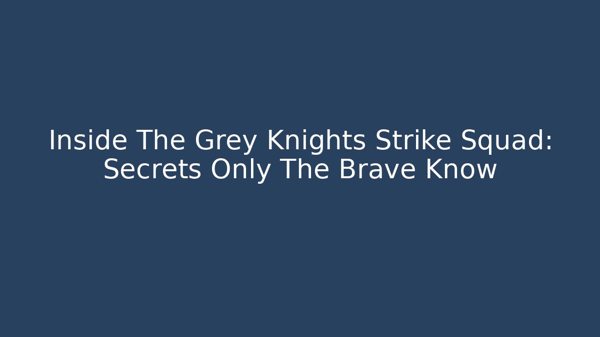 Inside The Grey Knights Strike Squad: Secrets Only The Brave Know - Método de Aprovação