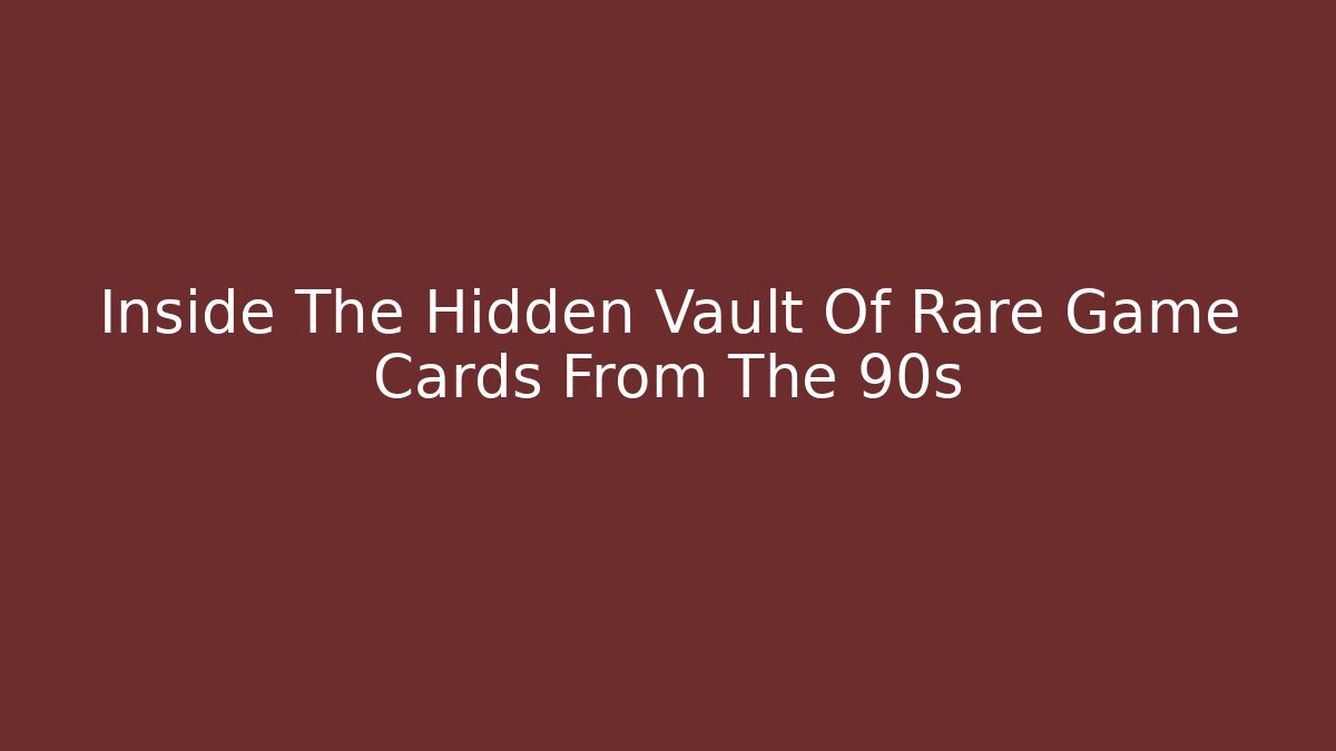 Inside The Hidden Vault Of Rare Game Cards From The 90s