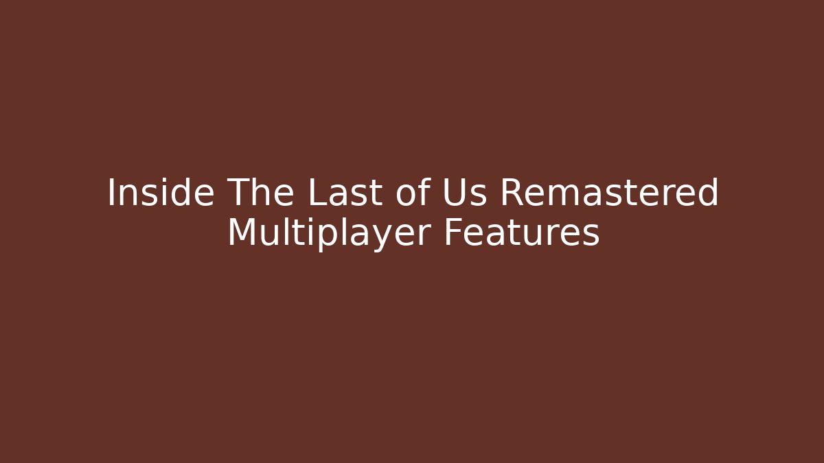 Inside The Last of Us Remastered Multiplayer Features - Método de Aprovação