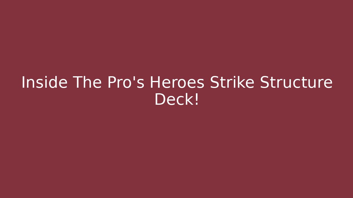 Inside The Pro's Heroes Strike Structure Deck! - Método de Aprovação
