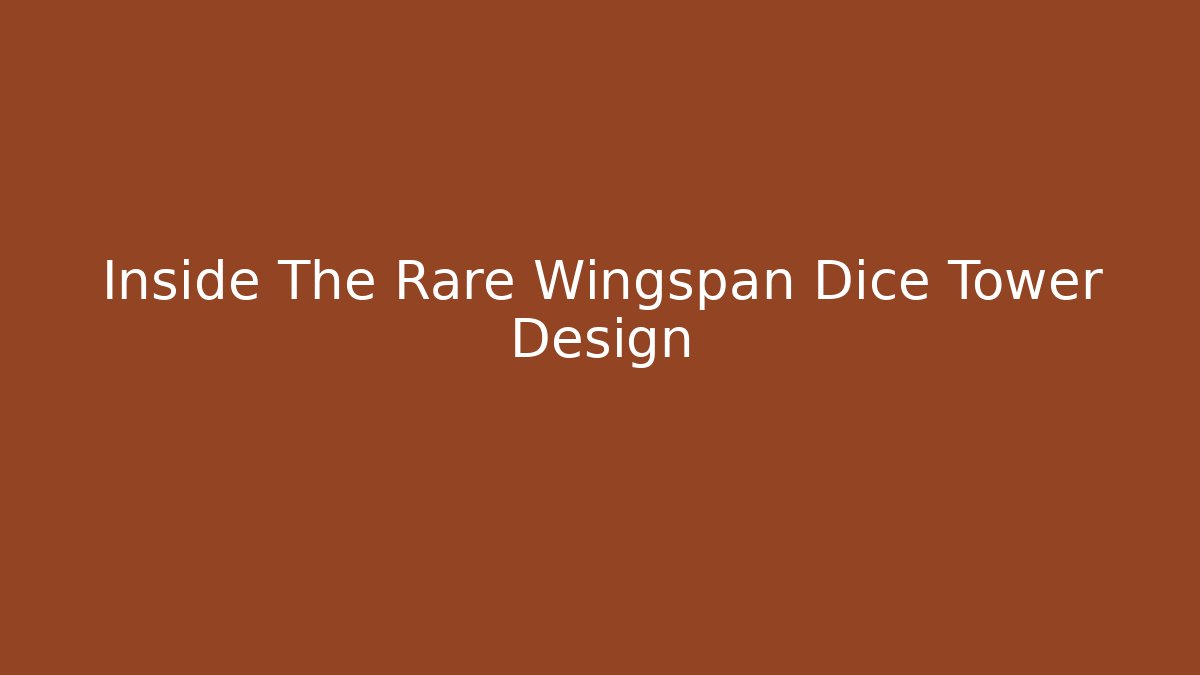 Inside The Rare Wingspan Dice Tower Design