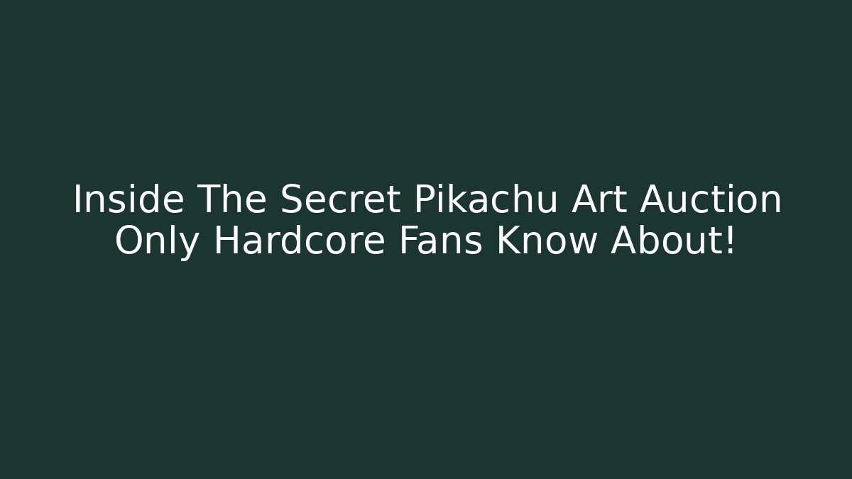 Inside The Secret Pikachu Art Auction Only Hardcore Fans Know About!