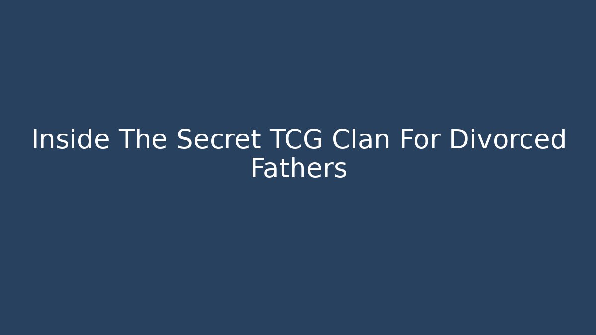 Inside The Secret TCG Clan For Divorced Fathers - Método de Aprovação