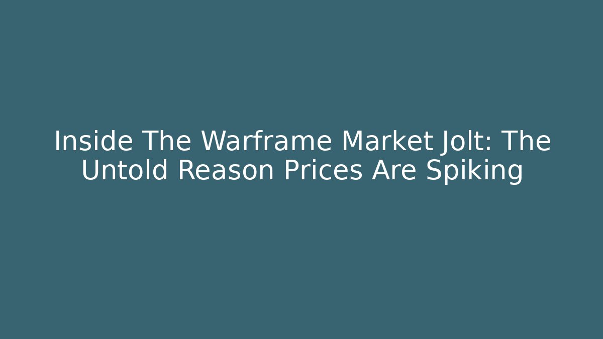 Inside The Warframe Market Jolt: The Untold Reason Prices Are Spiking