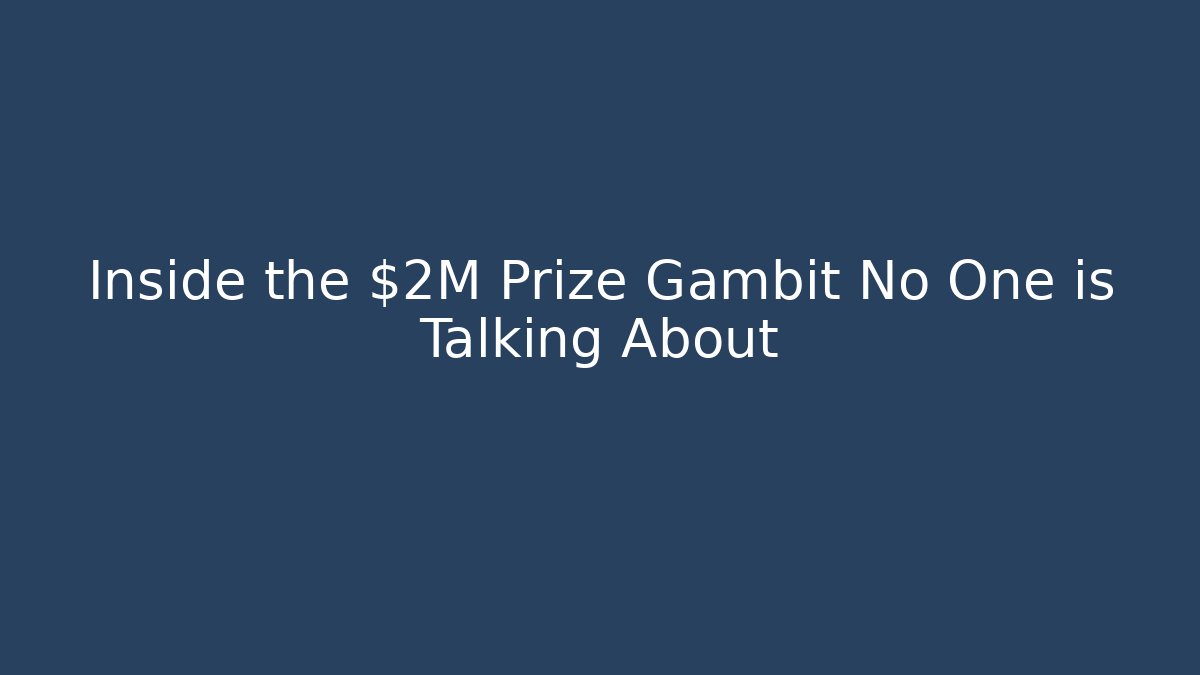Inside the $2M Prize Gambit No One is Talking About