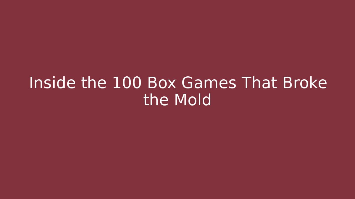 Inside the 100 Box Games That Broke the Mold