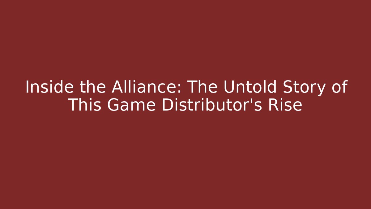 Inside the Alliance: The Untold Story of This Game Distributor's Rise