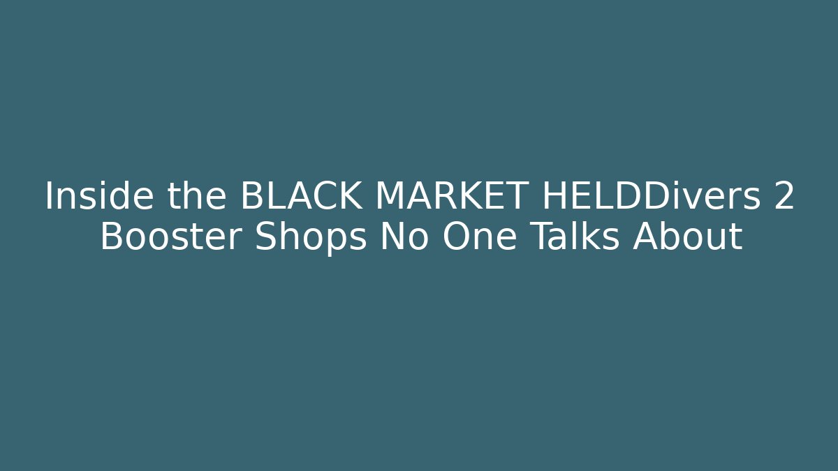 Inside the BLACK MARKET HELDDivers 2 Booster Shops No One Talks About