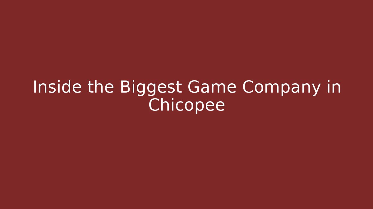 Inside the Biggest Game Company in Chicopee