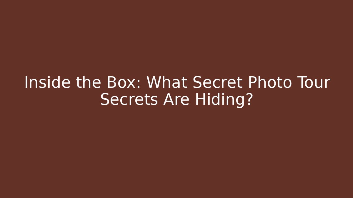 Inside the Box: What Secret Photo Tour Secrets Are Hiding?