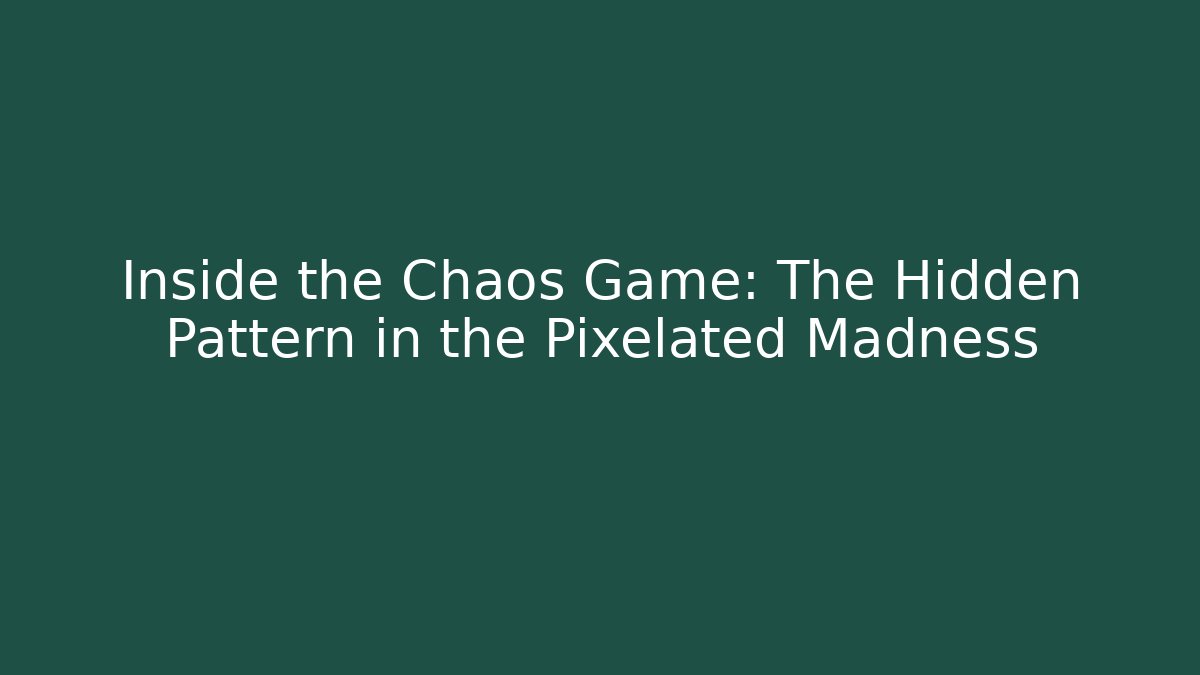 Inside the Chaos Game: The Hidden Pattern in the Pixelated Madness