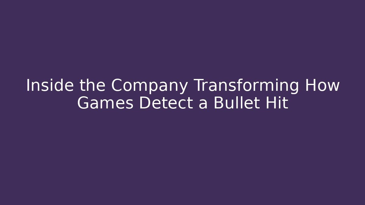 Inside the Company Transforming How Games Detect a Bullet Hit