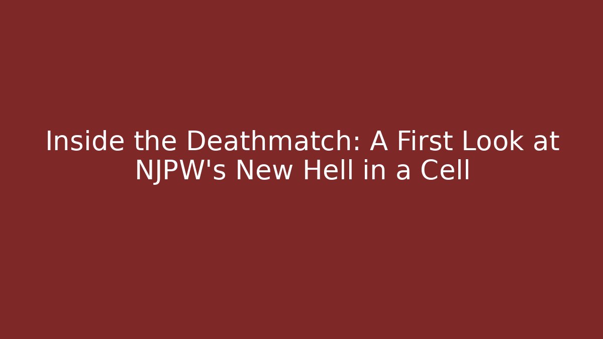 Inside the Deathmatch: A First Look at NJPW's New Hell in a Cell
