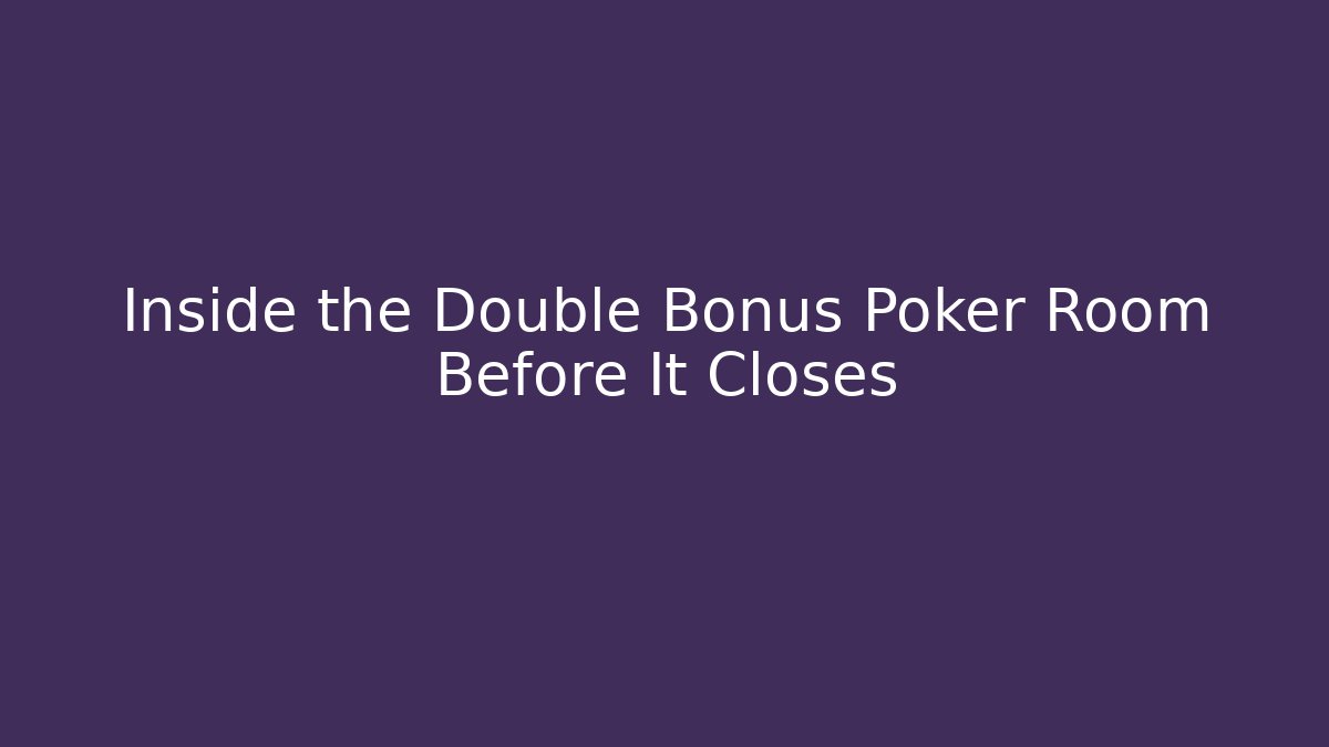 Inside the Double Bonus Poker Room Before It Closes
