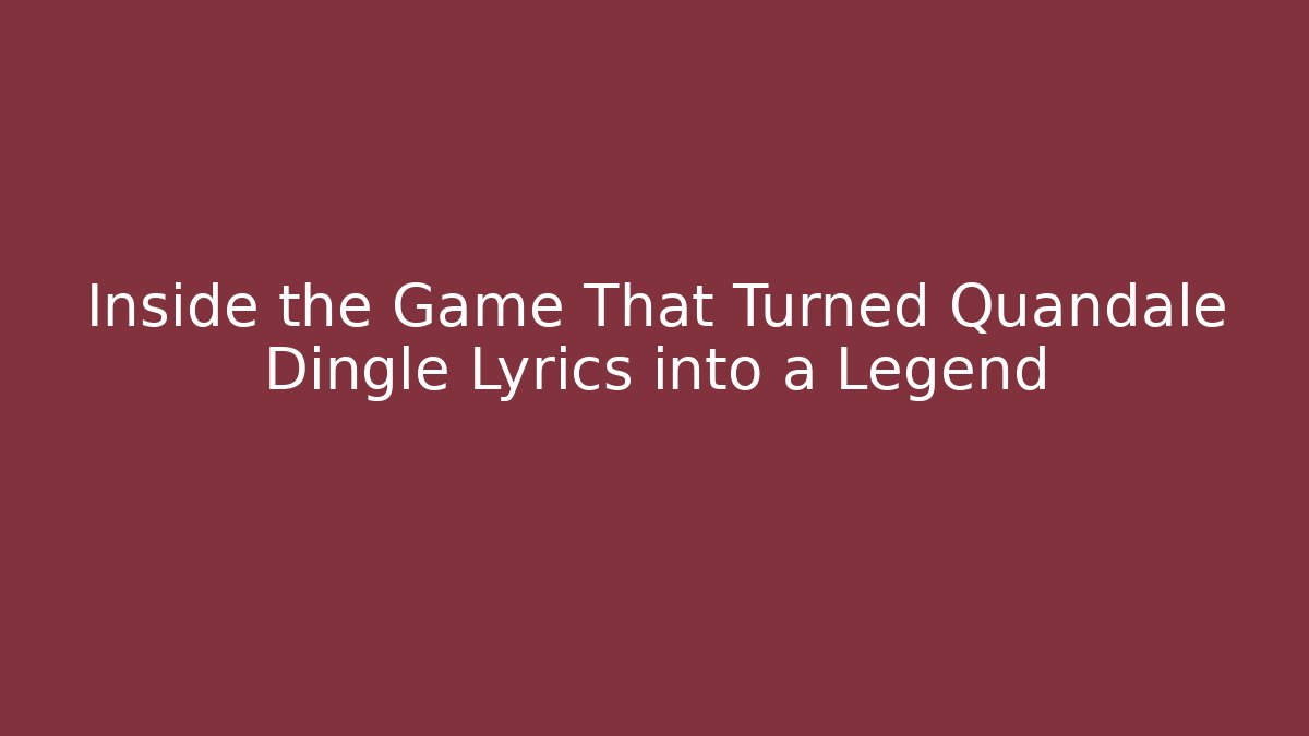 Inside the Game That Turned Quandale Dingle Lyrics into a Legend