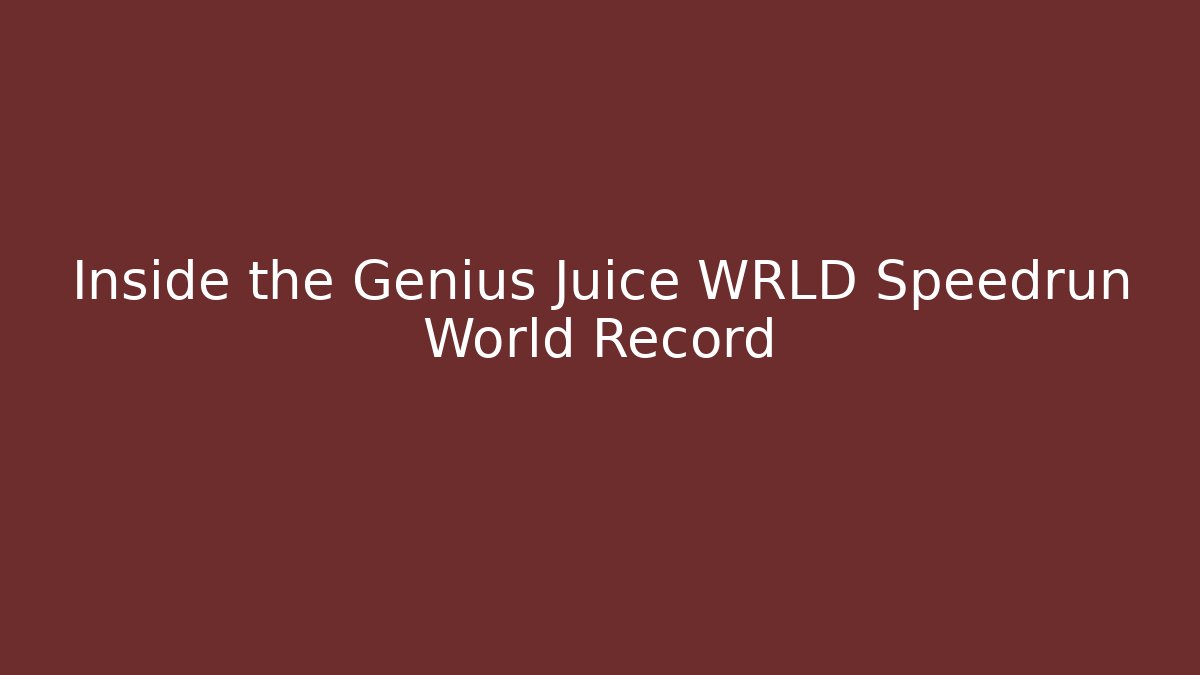 Inside the Genius Juice WRLD Speedrun World Record