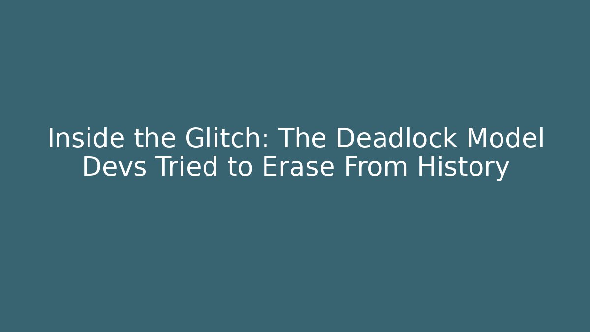Inside the Glitch: The Deadlock Model Devs Tried to Erase From History