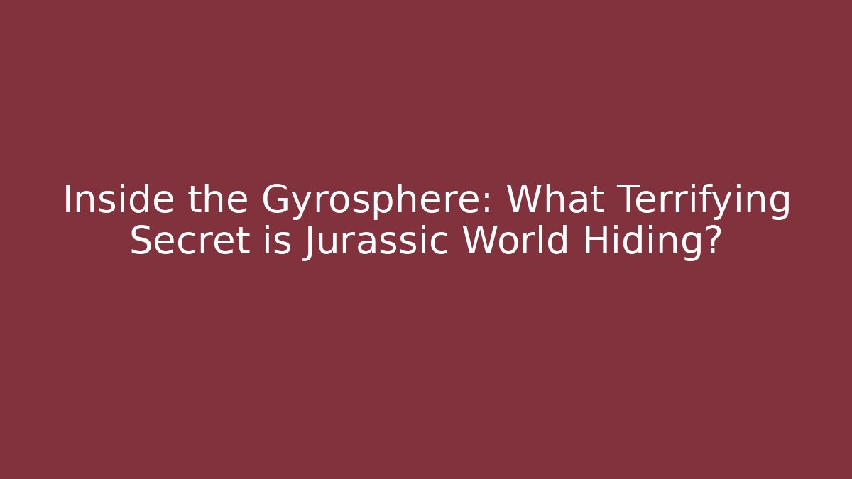 Inside the Gyrosphere: What Terrifying Secret is Jurassic World Hiding?