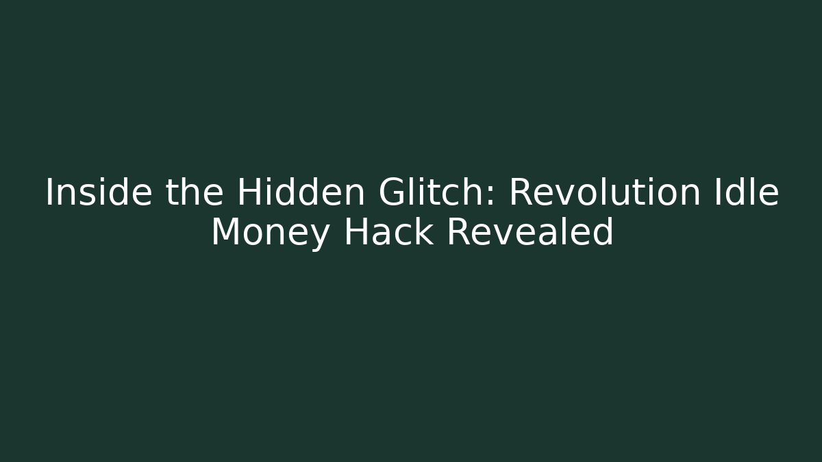 Inside the Hidden Glitch: Revolution Idle Money Hack Revealed