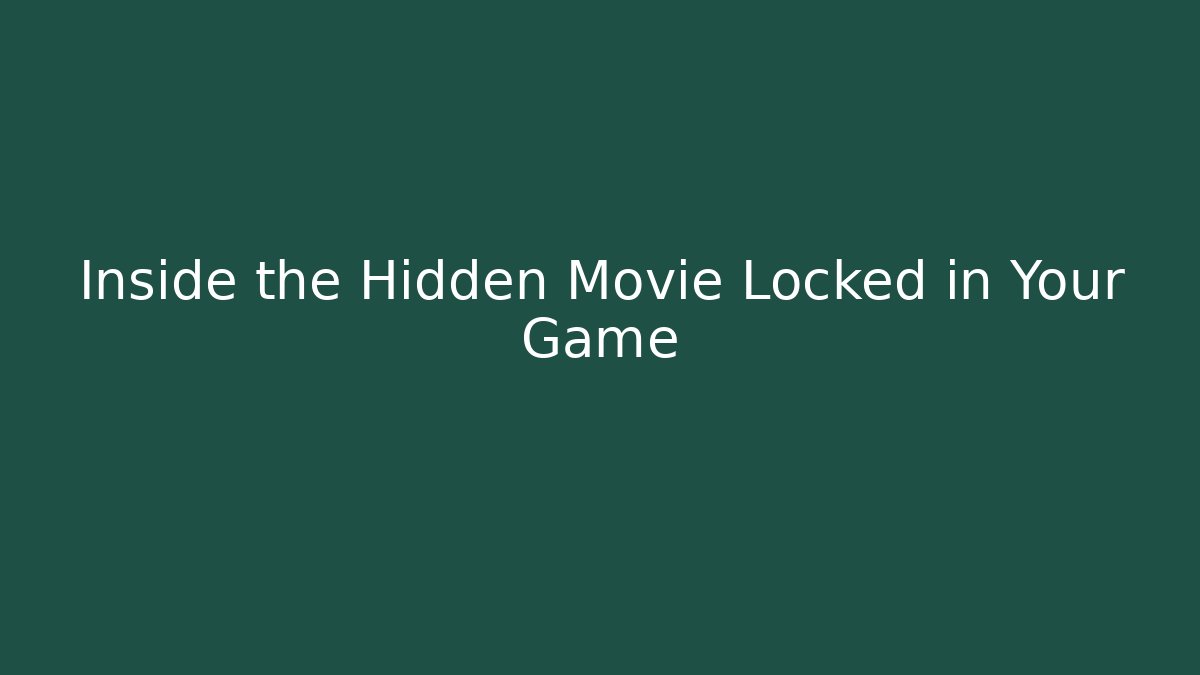 Inside the Hidden Movie Locked in Your Game