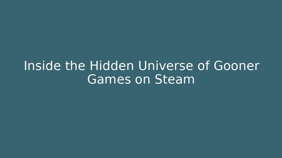 Inside the Hidden Universe of Gooner Games on Steam