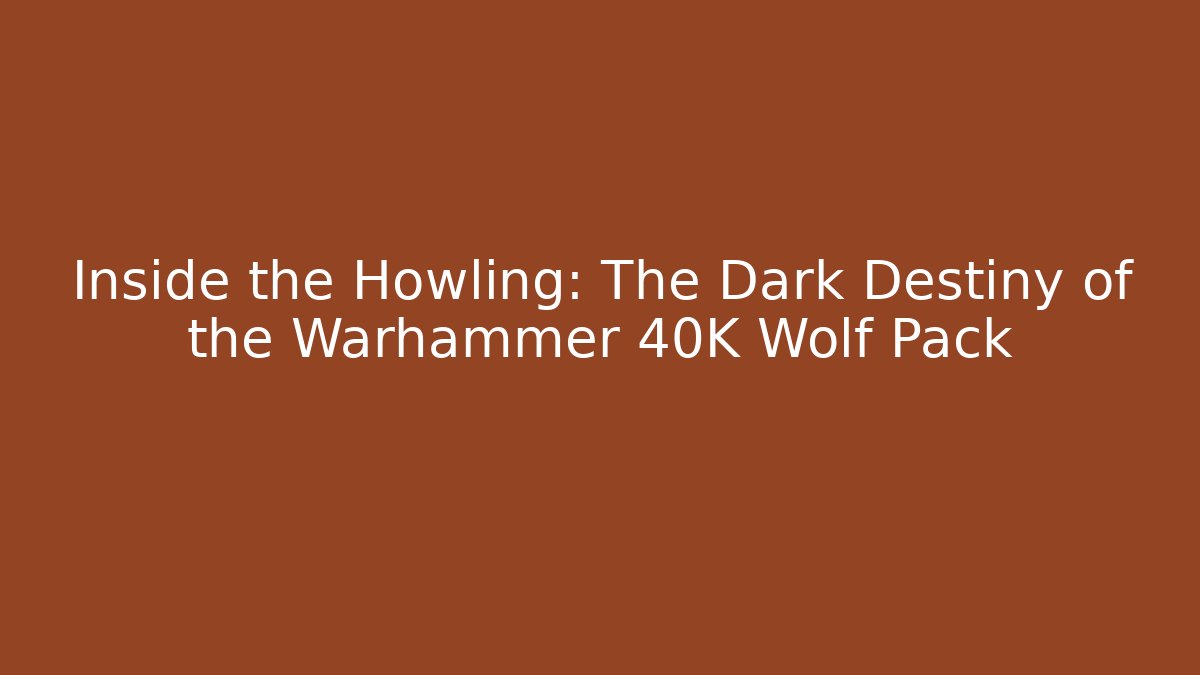 Inside the Howling: The Dark Destiny of the Warhammer 40K Wolf Pack