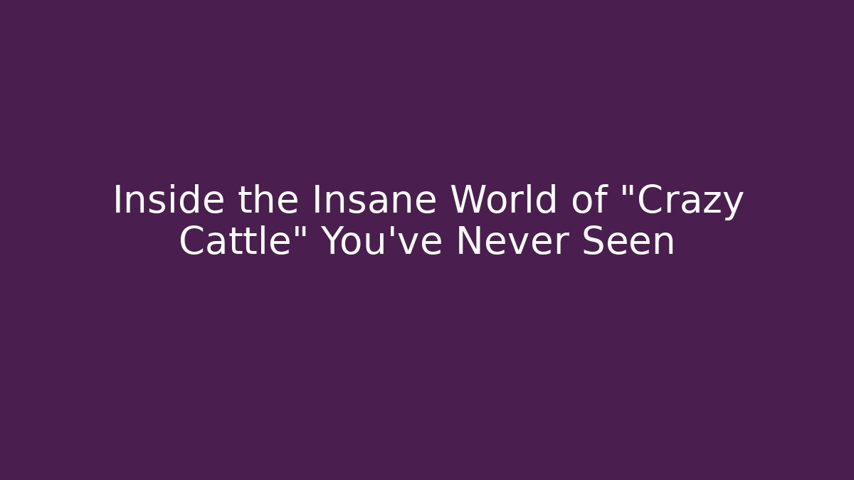 Inside the Insane World of "Crazy Cattle" You've Never Seen