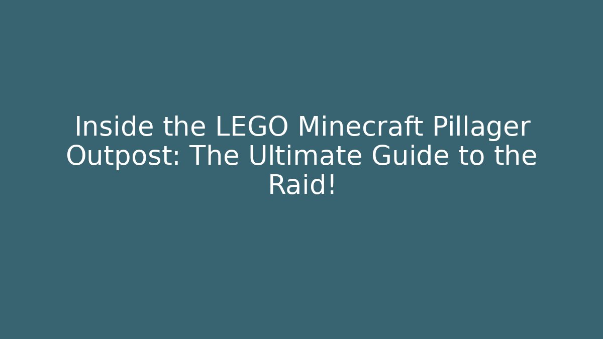Inside the LEGO Minecraft Pillager Outpost: The Ultimate Guide to the Raid!