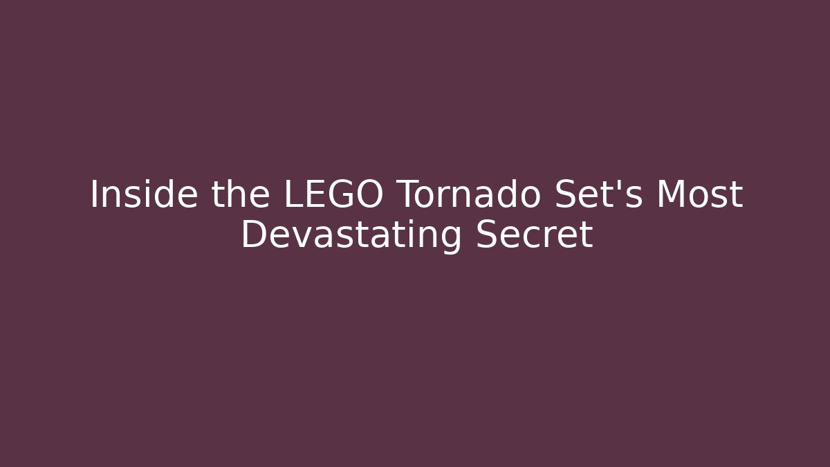Inside the LEGO Tornado Set's Most Devastating Secret