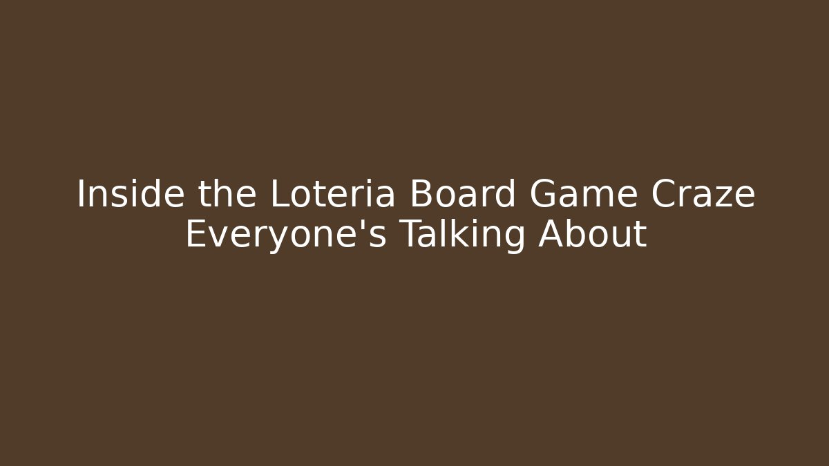Inside the Loteria Board Game Craze Everyone’s Talking About