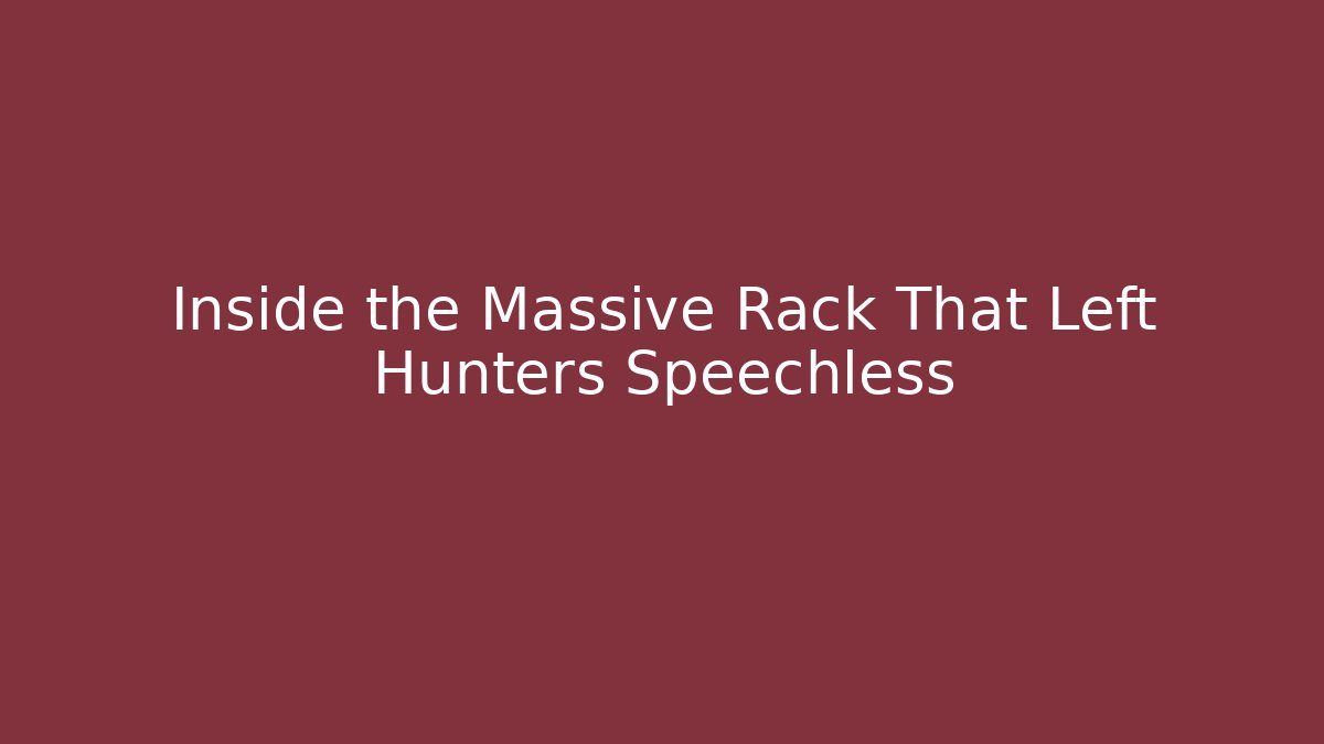 Inside the Massive Rack That Left Hunters Speechless