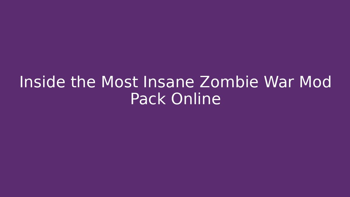 Inside the Most Insane Zombie War Mod Pack Online