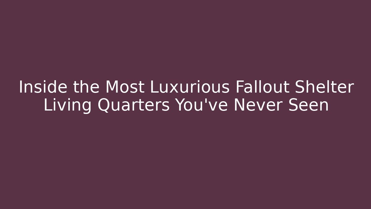 Inside the Most Luxurious Fallout Shelter Living Quarters You've Never Seen