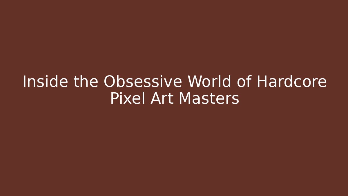 Inside the Obsessive World of Hardcore Pixel Art Masters