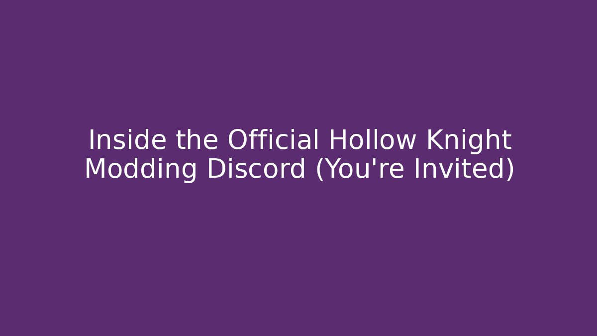 Inside the Official Hollow Knight Modding Discord (You're Invited)